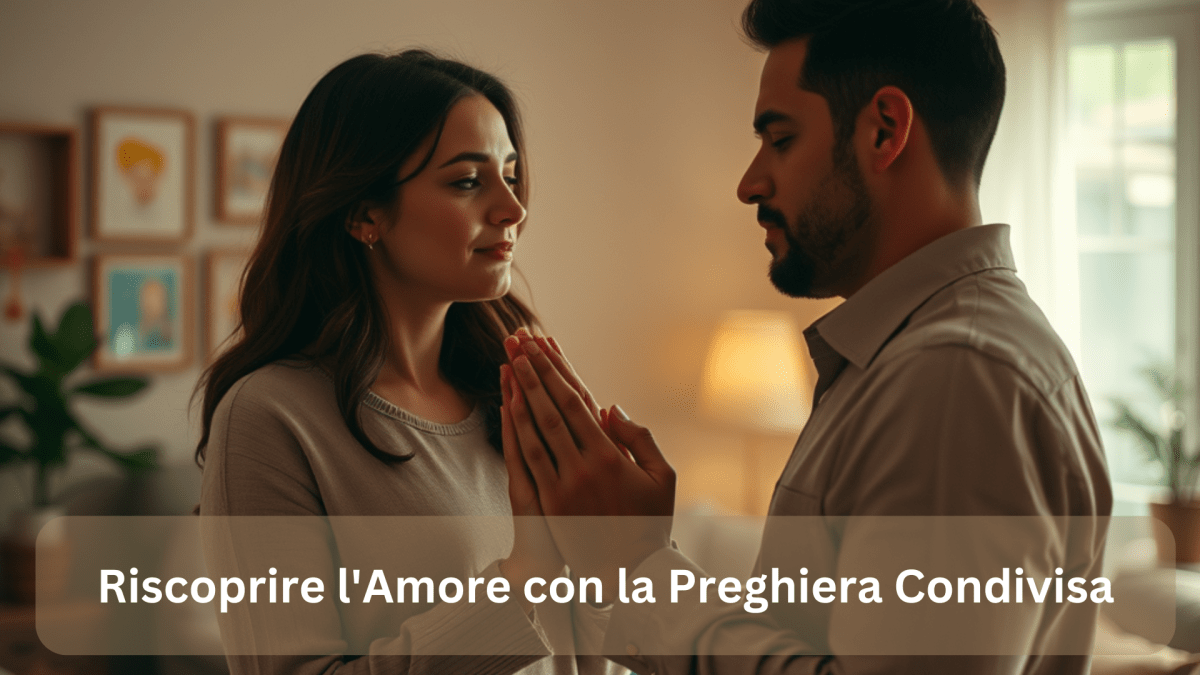 Riscoprire l’Amore con la Preghiera Condivisa | Matrimonio Cristiano